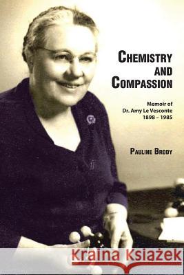 Chemistry and Compassion: Memoir of Dr. Amy Le Vesconte 1898-1985 Pauline Brody 9781524531430