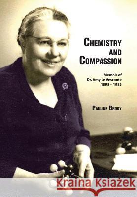 Chemistry and Compassion: Memoir of Dr. Amy Le Vesconte 1898-1985 Pauline Brody 9781524531447