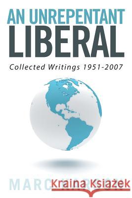 An Unrepentant Liberal: Collected Writings 1951-2007 Marc Karson 9781524532628 Xlibris