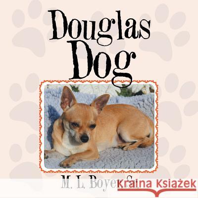 Douglas Dog M L Boyer, Sr 9781524533274 Xlibris