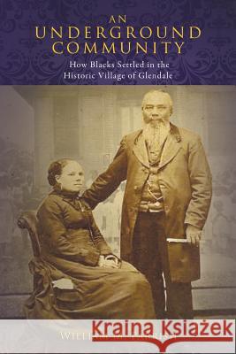 An Underground Community: How Blacks Settled in the Historic Village of Glendale William Parrish   9781524533472 Xlibris