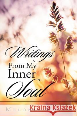 Writings From My Inner Soul Melonie White 9781524533564 Xlibris