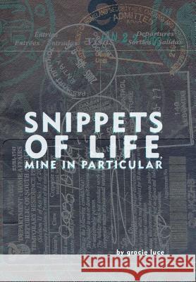 Snippets of life, Mine in Particular Gracie Luce 9781524534073