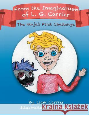 From the Imaginarium of L. G. Carrier: The Ninja's First Challenge Liam Carrier 9781524534295