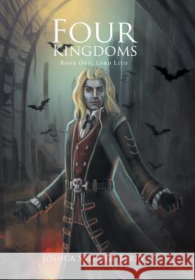 Four Kingdoms: Book One: Lord Lito Joshua Satrone Berry 9781524534752 Xlibris Us