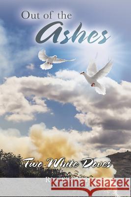 Out of the Ashes: Two White Doves Rita Silvestri 9781524535285