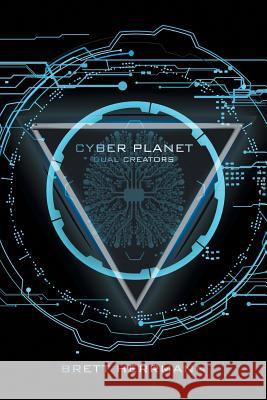 Cyber Planet: Dual Creators Brett Herrmann 9781524535742 Xlibris