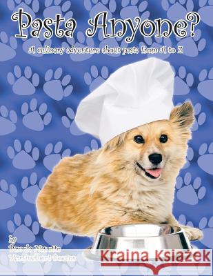 Pasta Anyone?: A culinary adventure about pasta from A to Z Pamela Nanette Martinalbert-Bouton 9781524535933 Xlibris