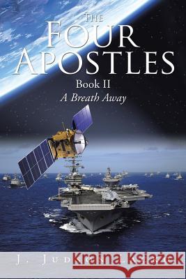 The Four Apostles: A Breath Away J Judson Lacko 9781524535988 Xlibris