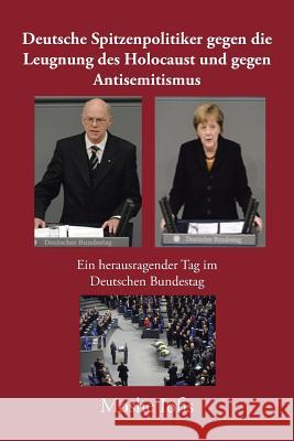 Deutsche Spitzenpolitiker gegen die Leugnung des Holocaust und gegen Antisemitismus: Ein herausragender Tag im Deutschen Bundestag Iofis, Moshe 9781524538996