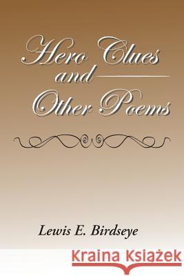 Hero Clues and Other Poems Lewis E. Birdseye 9781524539252