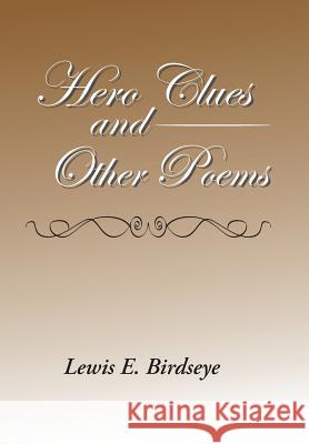 Hero Clues and Other Poems Lewis E Birdseye 9781524539269