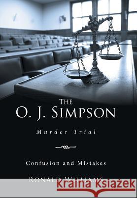 The O. J. Simpson: Murder Trial Ronald Williams, MD 9781524539733 Xlibris