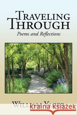 Traveling Through: Poems and Reflections William Yager 9781524541750 Xlibris