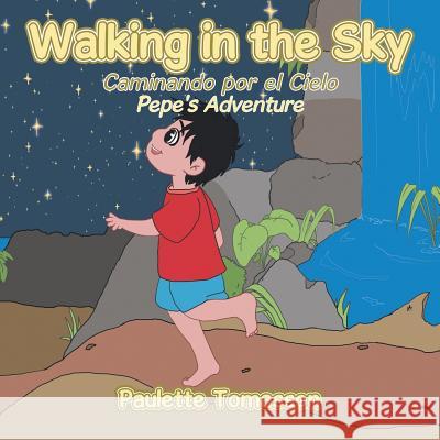Walking in the Sky: Pepe's Adventure Paulette Tomasson 9781524542009