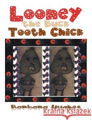 Looney the Buck Tooth Chick Barbara Hughes 9781524542337