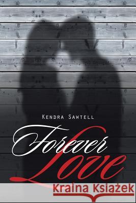 Forever Love Kendra Sawtell 9781524543037 Xlibris