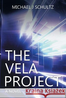 The Vela Project Michael J Schultz 9781524543051