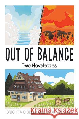 Out of Balance: Two Novelettes Brigitta Gisella Geltrich-Ludgate 9781524543280 Xlibris