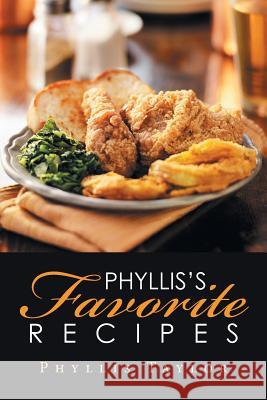 Phyllis's Favorite Recipes Phyllis Taylor 9781524543433