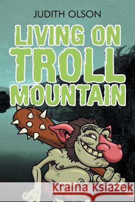 Living on Troll Mountain Judith Olson 9781524545024 Xlibris