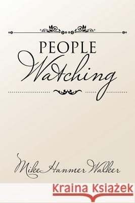 People Watching Mike Hanmer Walker 9781524545352 Xlibris