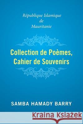 Collection of Poems Copy of Memories: Islamic Republic of Mauritania Samba Hamady Barry 9781524545468 Xlibris