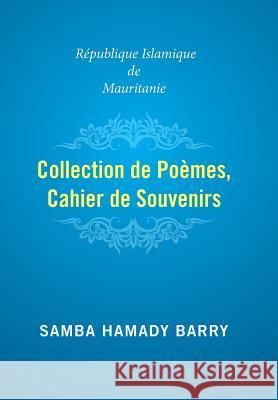 Collection of Poems Copy of Memories: Islamic Republic of Mauritania Samba Hamady Barry 9781524545475 Xlibris