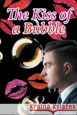 The Kiss of a Bubble L J Underdue 9781524546168 Xlibris Us