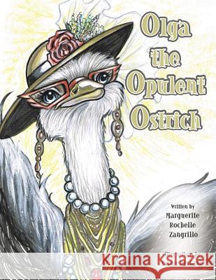 Olga the Opulent Ostrich Marguerite Rochelle Zangrillo 9781524546632 Xlibris