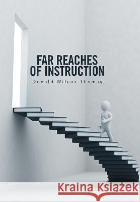 Far Reaches of Instruction Donald Wilcox Thomas 9781524547936