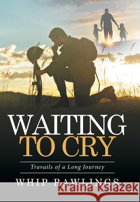 Waiting to Cry: Travails of a Long Journey Whip Rawlings 9781524547998