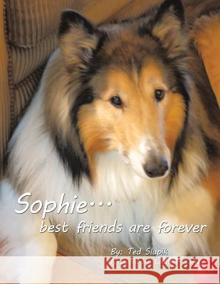 Sophie... best friends are forever Slupik, Ted 9781524548308 Xlibris