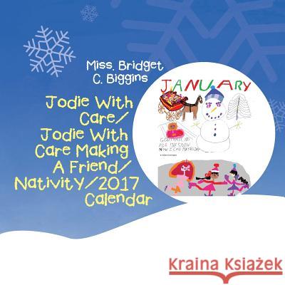 Jodie With Care/Jodie With Care Making A Friend/Nativity/2017 Calendar Biggins, Miss Bridget C. 9781524548575