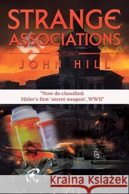 Strange Associations: Now de-classified: Hitler's first 'secret weapon', WWII Hill, John M. 9781524548711 Xlibris