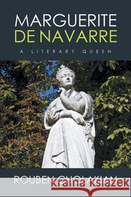 Marguerite De Navarre: A Literary Queen Cholakian, Rouben 9781524549138 Xlibris