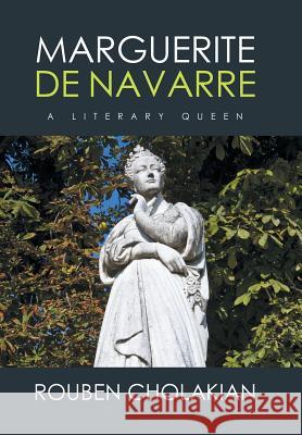 Marguerite De Navarre: A Literary Queen Professor Rouben Cholakian 9781524549145