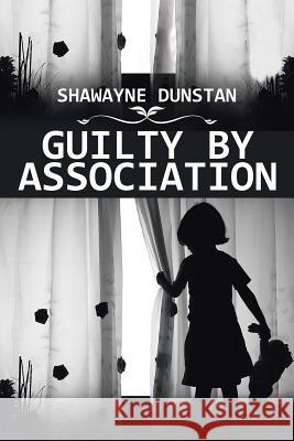 Guilty by Association Shawayne Dunstan 9781524551094