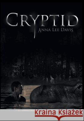 Cryptid Anna Lee Davis 9781524551445 Xlibris