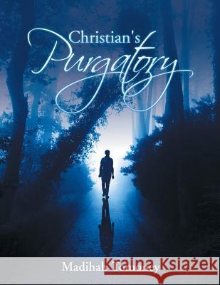 Christian's Purgatory Madihah Tomoney   9781524552299 Xlibris