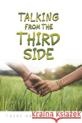 Talking from the Third Side Trudy Morgado Phillips 9781524552558 Xlibris