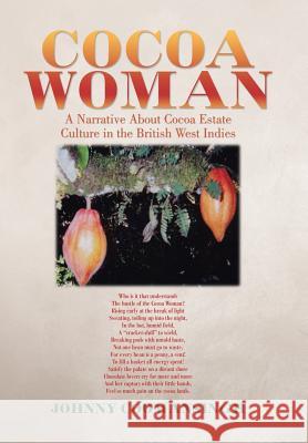 Cocoa Woman: A Narrative About Cocoa Estate Culture in the British West Indies Coomansingh, Johnny 9781524553418 Xlibris