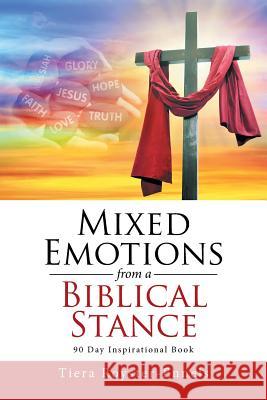Mixed Emotions from a Biblical Stance: 90 Day Inspirational Book Tiera Royster-Ennels   9781524553708