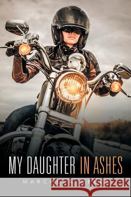 My Daughter in Ashes Marchela Wells 9781524553913 Xlibris