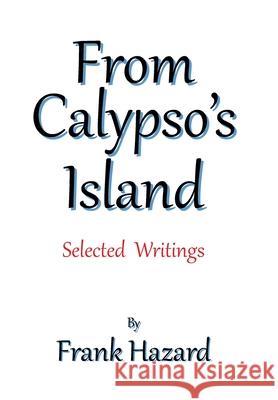 From Calypso's Island: Selected Writings Frank Hazard 9781524554224 Xlibris