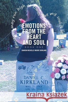 Emotions From the Heart and Soul: Book One Kirkland, Sharon Michelle Moore 9781524554422