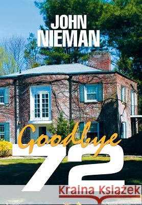 Goodbye 72 John Nieman 9781524555504 Xlibris