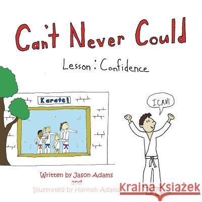 Can'T Never Could: Lesson: Confidence Jason Adams, Hannah Adams 9781524556792 Xlibris Us