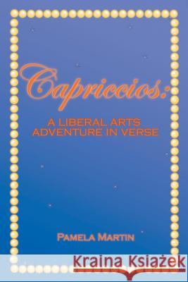 Capriccios: A Liberal Arts Adventure in Verse Pamela Martin 9781524557119 Xlibris