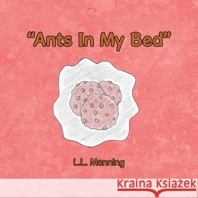 Ants In My Bed Manning, L. L. 9781524557522 Xlibris